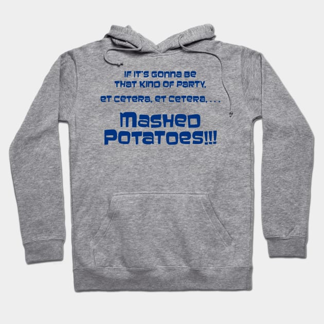 If it's gonna be that kind of party... Mashed Potatoes!!! Hoodie by SaKaNa